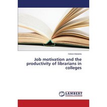 Job Motivation and the Productivity of Librarians in Colleges Paperback, LAP Lambert Academic Publishing