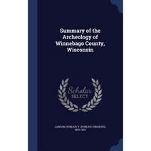 Summary of the Archeology of Winnebago County Wisconsin Hardcover, Sagwan Press