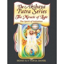 The Akshaya Patra: The Miracle of Light the Spirit of Initiation Paperback, Xlibris
