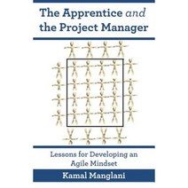 The Apprentice and the Project Manager: Lessons for Developing an Agile Mindset Paperback, Happy about
