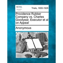 Providence Rubber Company vs. Charles Goodyear Executor et al on Appeal Paperback, Gale, Making of Modern Law