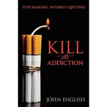 Kill the Addiction: Stop Smoking: Without Quitting Paperback, Outskirts Press