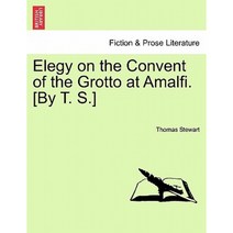 Elegy on the Convent of the Grotto at Amalfi. [By T. S.] Paperback, British Library, Historical Print Editions