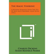 The Magic Fishbone: A Holiday Romance from the Pen of Miss Alice Rainbird Aged Seven (1911) Paperback, Literary Licensing, LLC