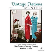 Vintage Notions Monthly - Issue 9: A Guide Devoted to the Love of Needlework Cooking Sewing Fasion & Fun Paperback, Amy Barickman LLC