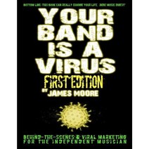 Your Band Is a Virus - Behind-The-Scenes & Viral Marketing for the Independent Musician Paperback, Createspace Independent Publishing Platform