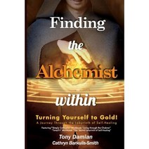 Finding the Alchemist Within - Turning Yourself to Gold!: A Journey Through the Labyrinth of Self-Healing Paperback, Bookbaby
