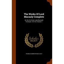 The Works of Lord Macauly Complete: Ed. by His Sister Lady [Hannah] Trevelyan. in 8 Vol Volume 1 Hardcover, Arkose Press