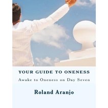 Your Guide to Oneness: Awake to Oneness on Day Seven Paperback, Createspace Independent Publishing Platform
