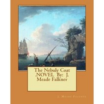 The Nebuly Coat .Novel by: J. Meade Falkner Paperback, Createspace Independent Publishing Platform