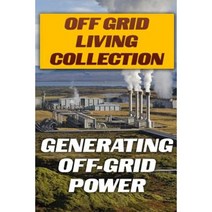 Off Grid Living Collection: Generating Off-Grid Power: (Power Generation Solar Power) Paperback, Createspace Independent Publishing Platform