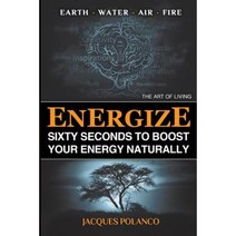 Energize: 60 Seconds to Boost Your Energy Naturally: The Art of Living Paperback, Createspace Independent Publishing Platform