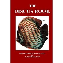 The Discus Book: For the Dedicated Aquarist Paperback, Createspace Independent Publishing Platform