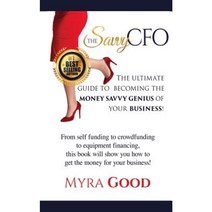 The Savvy CFO: The Ultimate Guide to Becoming the Money Savvy Genius of Your Business! Paperback, Createspace Independent Publishing Platform