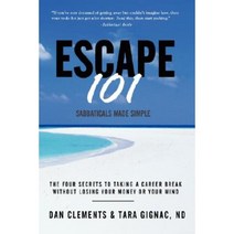Escape 101: The Four Secrets to Taking a Sabbatical or Career Break Without Losing Your Money or Your Mind Paperback, Brain Ranch