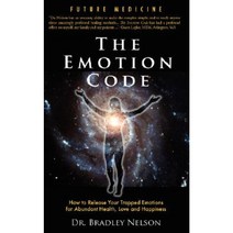 Emotion Code: How to Release Your Trapped Emotions for Abundant Health Love and Happiness Paperback, Wellness Unmasked Publishing