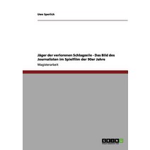 Jager Der Verlorenen Schlagzeile - Das Bild Des Journalisten Im Spielfilm Der 90er Jahre Paperback, Grin Publishing