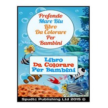 Profondo Mare Blu Libro Da Colorare Per Bambini: Libro Da Colorare Per I Bambini Paperback, Createspace