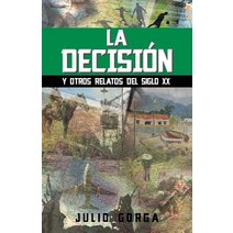 La Decision: Y Otros Relatos del Siglo XX Paperback, Palibrio