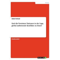 Sind Die Vereinten Nationen in Der Lage Global Auftretende Konflikte Zu Losen? Paperback, Grin Publishing