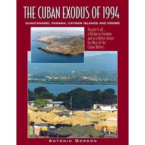 The Cuban Exodus of 1994: Guantanamo Panama Cayman Islands and Krome Paperback, Createspace Independent Publishing Platform
