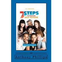7 Steps to Positive Self Esteem: All I Need Is Me Paperback, Anthony Phillips