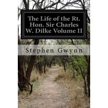 The Life of the Rt. Hon. Sir Charles W. Dilke Volume II Paperback, Createspace