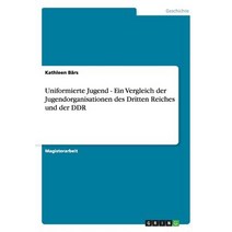 Uniformierte Jugend - Ein Vergleich Der Jugendorganisationen Des Dritten Reiches Und Der Ddr Paperback, Grin Publishing