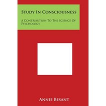 Study in Consciousness: A Contribution to the Science of Psychology Paperback, Literary Licensing, LLC