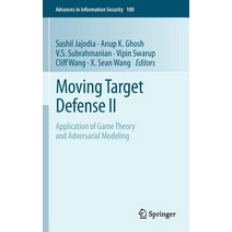 Moving Target Defense II: Application of Game Theory and Adversarial Modeling Hardcover, Springer