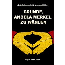 Grunde Angela Merkel Zu Wahlen: Entscheidungshilfe Fur Deutsche Wahler Paperback, Createspace Independent Publishing Platform