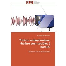Theatre Radiophonique Theatre Pour Societes a Parole? = Tha(c)A[tre Radiophonique Tha(c)A[tre Pour Socia(c)Ta(c)S a Parole? Paperback, Univ Europeenne
