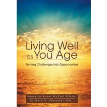 Living Well as You Age: Turning Challenges Into Opportunities Hardcover, iUniverse