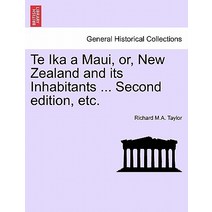 Te Ika a Maui Or New Zealand and Its Inhabitants ... Second Edition Etc. Paperback, British Library, Historical Print Editions