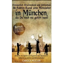 Erstaunlich Erschreckend Und Unfassbar: 56 Fakten Rund Ums Mittelalter in Munchen Die Du Noch Nie Gehort Hast! Paperback, Books on Demand