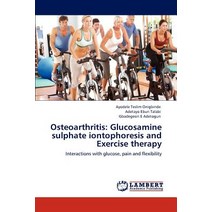 Osteoarthritis: Glucosamine Sulphate Iontophoresis and Exercise Therapy Paperback, LAP Lambert Academic Publishing