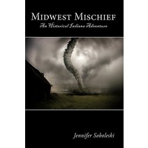 Midwest Mischief: An Historical Indiana Adventure Paperback, Authorhouse