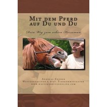 Mit Dem Pferd Auf Du Und Du: Dein Weg Zum Echten Horseman Paperback, Createspace Independent Publishing Platform