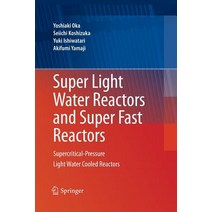Super Light Water Reactors and Super Fast Reactors: Supercritical-Pressure Light Water Cooled Reactors Paperback, Springer