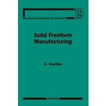 Solid Freeform Manufacturing: Advanced Rapid Prototyping Hardcover, Elsevier Science