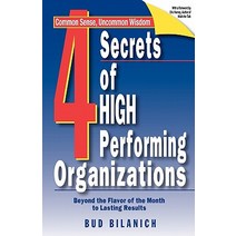 4 Secrets of High Performing Organizations: Beyond the Flavor of the Month to Lasting Results Paperback, Front Row Press
