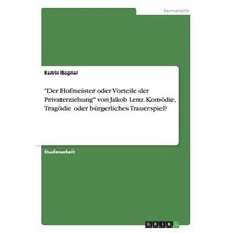 -Der Hofmeister Oder Vorteile Der Privaterziehung- Von Jakob Lenz. Komodie Tragodie Oder Burgerliches Trauerspiel? Paperback, Grin Publishing