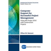 Computer Support for Successful Project Management: Using MS Project 2016 with Construction Projects Paperback, Business Expert Press