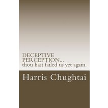 Deceptive Perception...Thou Hast Failed Us Yet Again. Paperback, Createspace Independent Publishing Platform