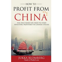 How to Profit from China: The Only Book You Need to Start Investing Profitably in Chinese Stocks Paperback, Jukka Blomberg