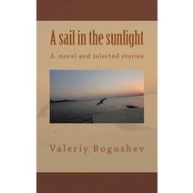 A Sail in the Sunlight: A Novel and Select Stories Paperback, Createspace Independent Publishing Platform