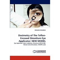 Dosimetry of the Teflon-Encased Strontium Eye Applicator: New Model Paperback, LAP Lambert Academic Publishing