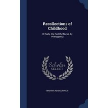 Recollections of Childhood: Or Sally the Faithful Nurse by Primogenita Hardcover, Sagwan Press