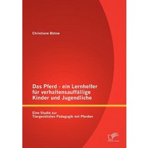 Das Pferd - Ein Lernhelfer Fur Verhaltensauff Llige Kinder Und Jugendliche: Eine Studie Zur Tiergest T..., Diplomica Verlag Gmbh