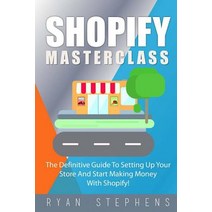 Shopify: Shopify Masterclass: The Definitive Guide to Setting Up Your Store and Start Making Money wit..., Createspace Independent Publishing Platform